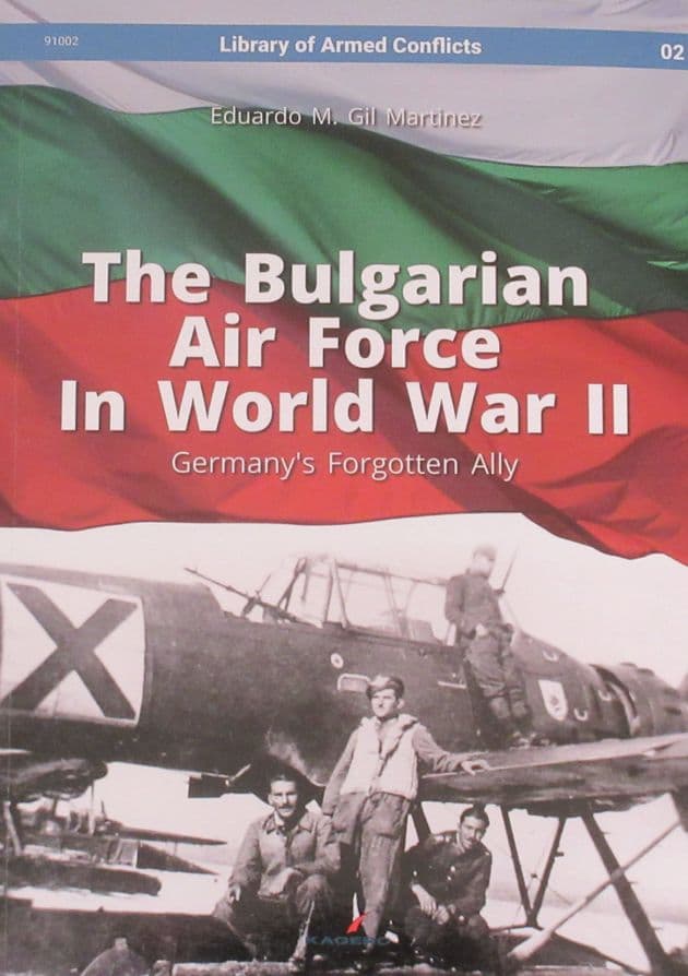 The Bulgarian Air Force in World War II - Germany's Forgotten Ally, by Eduardo M. Gil Martinez