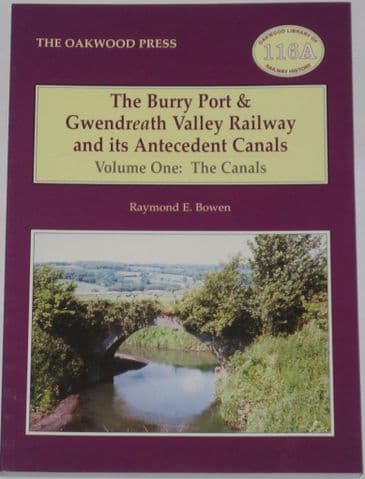 The Burry Port & Gwendreath Valley Railway and its Antecedent Canals - Volume One: The Canals, by Raymond E. Bowen