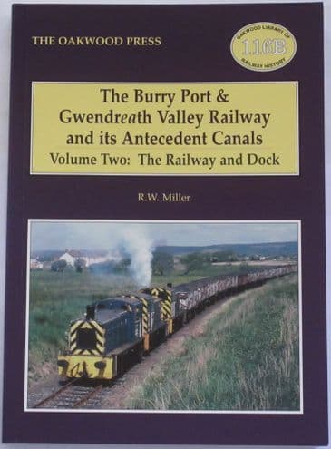 The Burry Port & Gwendreath Valley Railway and its Antecedent Canals - Volume Two: The Railway and Dock, by R.W. Miller