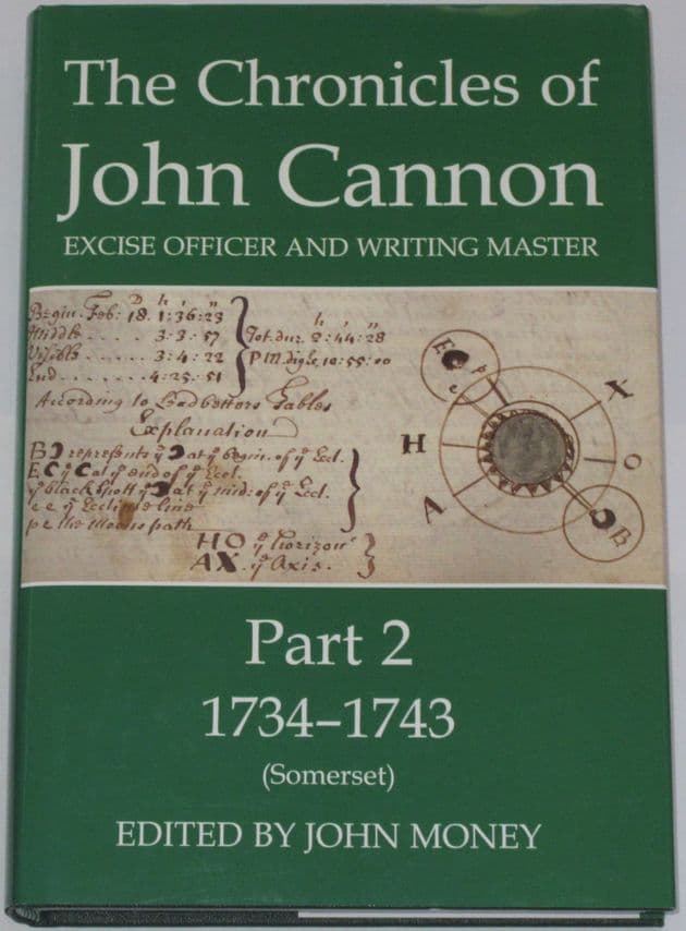 The Chronicles of John Cannon - Excise Officer and Writing Master Part 2, 1734-1743 (Somerset), edited by John Money.