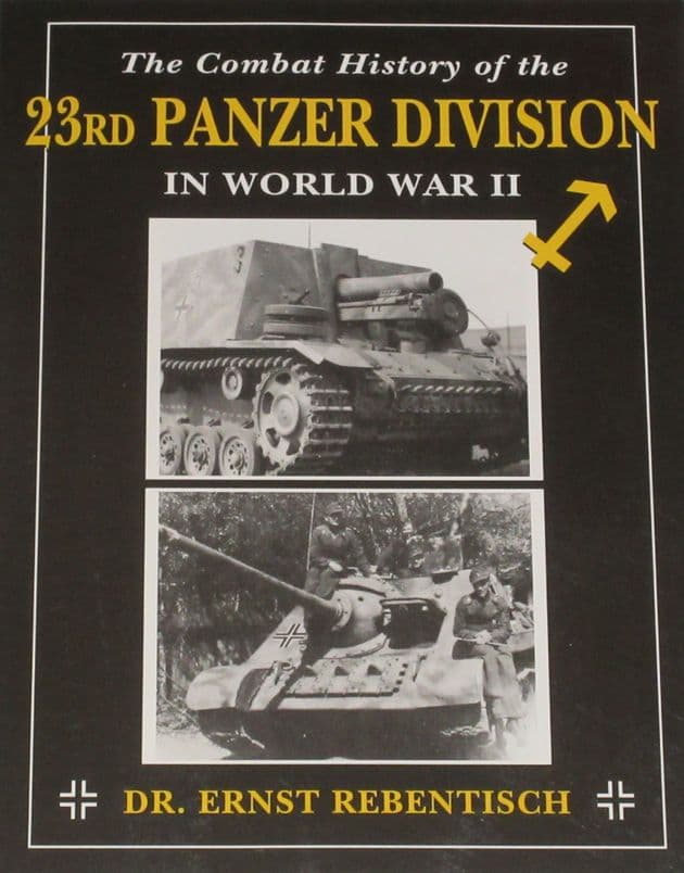 The Combat History of the 23rd Panzer Division in World War II, by Dr. E. Rebentisch