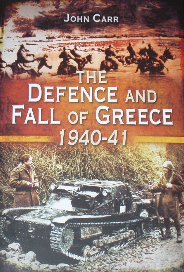 The Defence and Fall of Greece 1940-41, by John Carr