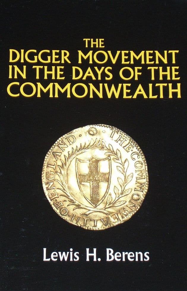 The Digger Movement in the Days of the Commonwealth, by Lewis H. Berens