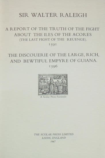 The Fight About the Iles of the Acores, 1591, and The Discouerie of Guiana, by Sir Walter Raleigh