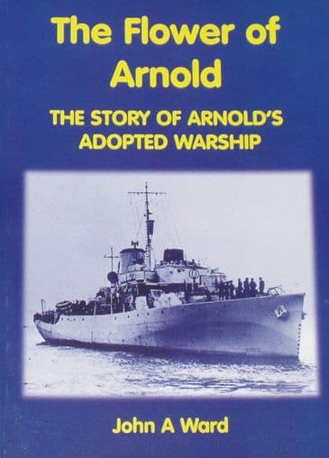 The Flower of Arnold - The Story of Arnold's Adopted Warship, by John A. Ward