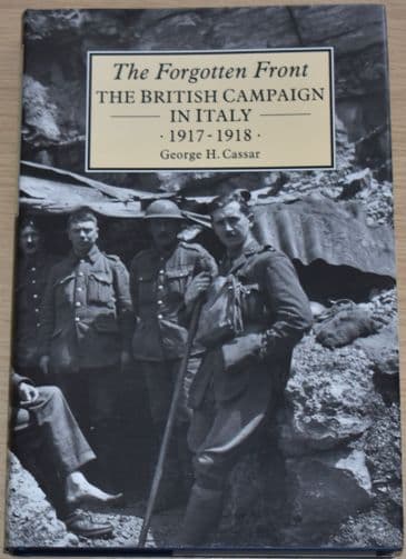 The Forgotten Front - The British Campaign in Italy 1917-1918, by George H. Cassar