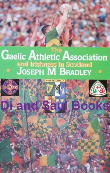 The Gaelic Athletic Association and Irishness in Scotland, by Joseph M. Bradley