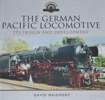 The German Pacific Locomotive - its Design and Development, by David Maidment