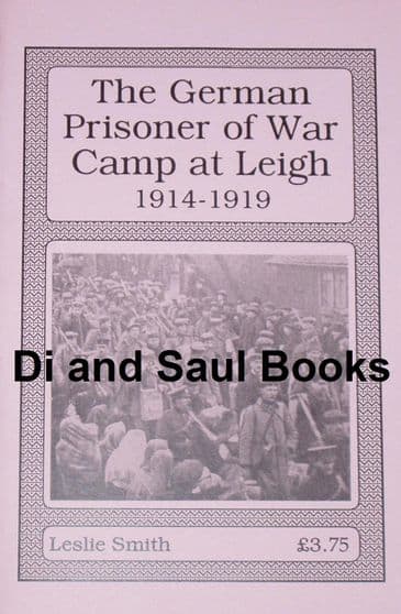 The German Prisoner of War Camp at Leigh 1914-1919, by Leslie Smith