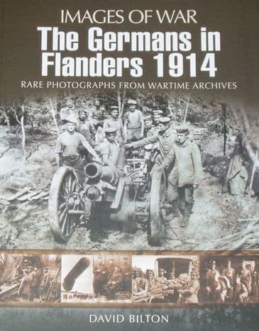 The Germans in Flanders 1914, by David Bilton, subtitled 'Images of War - Rare Photographs from Wartime Archives'
