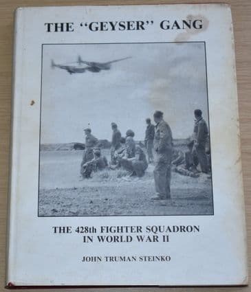 The Geyser Gang, The 428th Fighter Squadron in World War II, by John Truman Steinko