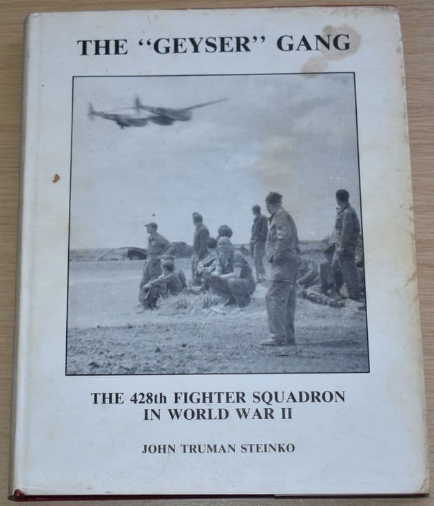 The Geyser Gang, The 428th Fighter Squadron in World War II, by John Truman Steinko