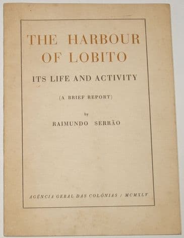 The Harbour of Lobito - Its Life and Activity (A Brief Report), by Raimundo Serrao (pub. 1945)