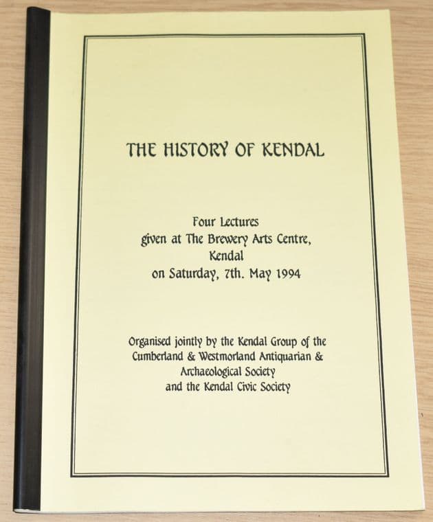 The History of Kendal - Four Lectures Given in 1994