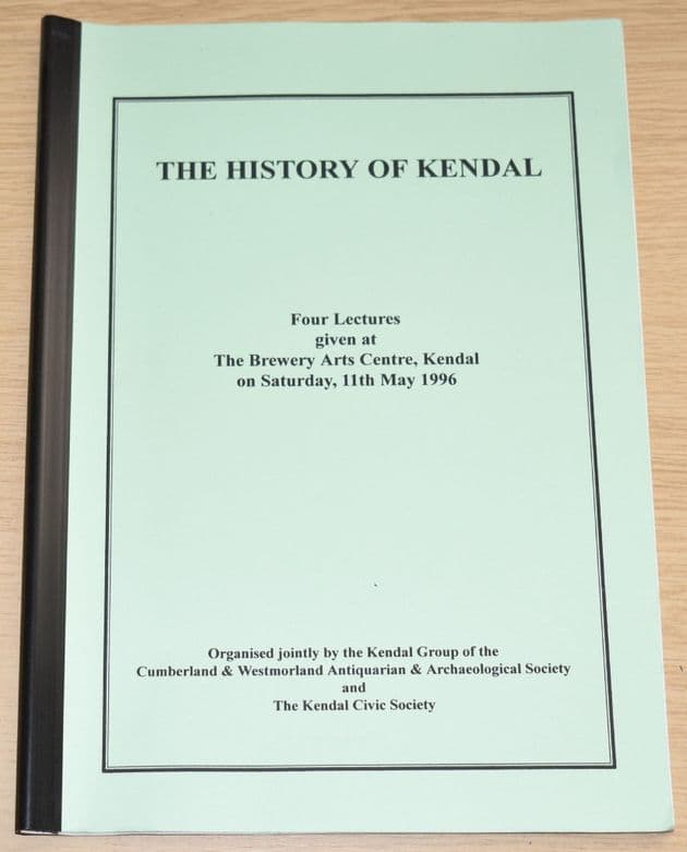 The History of Kendal - Four Lectures Given in 1996