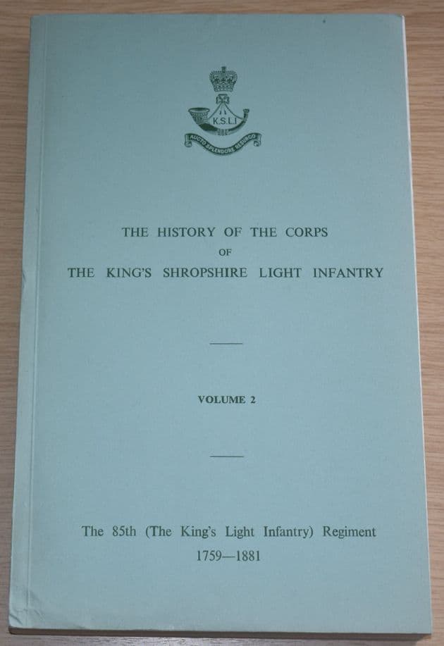 The History of the Corps of The King's Shropshire Light Infantry, Volume 2, 85th KLI Regiment