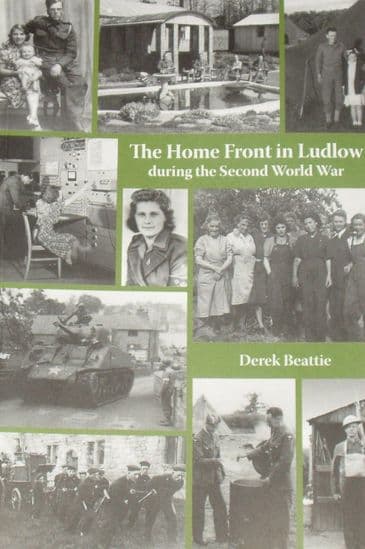 The Home Front in Ludlow during the Second World War, by Derek Beattie