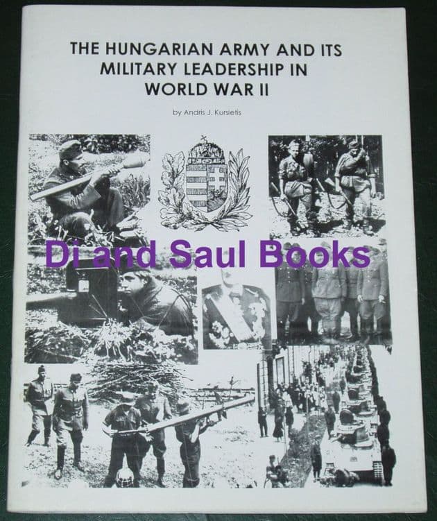The Hungarian Army and its Military Leadership in World War II, by Andris Kursietis