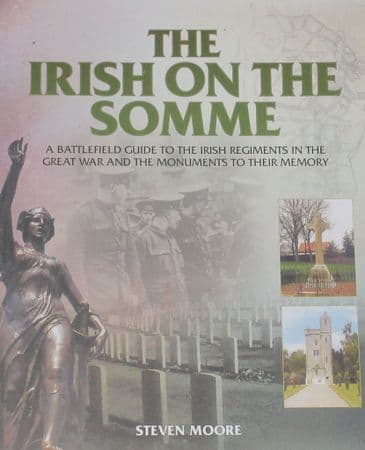 The Irish on the Somme, by Steven Moore, subtitled 'A Battlefield Guide to the Irish Regiments in the Great War and the Monuments to their Memory'