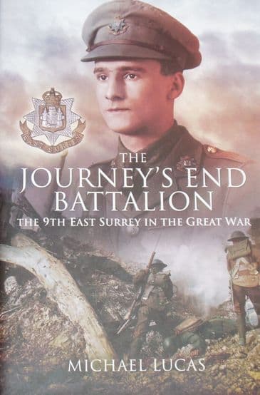 The Journey's End Battalion - The 9th East Surrey in the Great War, by Michael Lucas