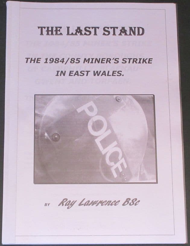 The Last Stand - The 1984/85 Miners Strike in East Wales, by Ray Lawrence