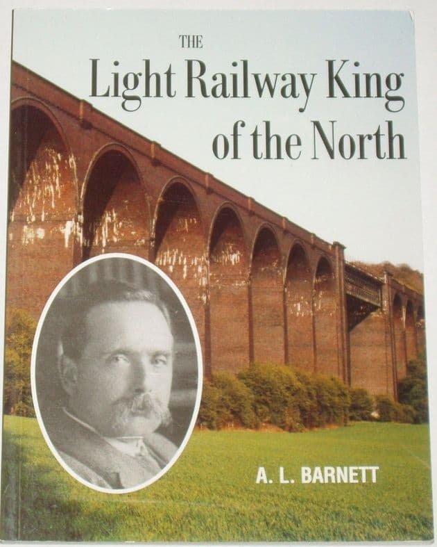 The Light Railway King of the North, by A.L. Barnett