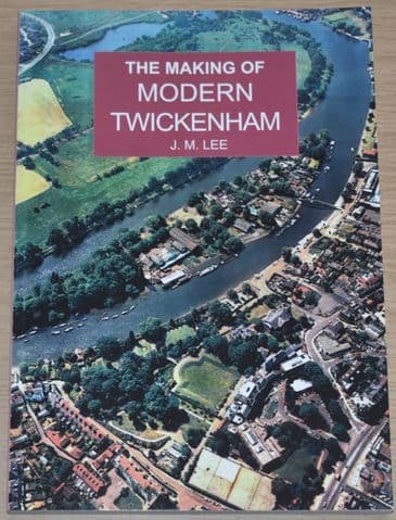 The Making of Modern Twickenham, by J.M. Lee