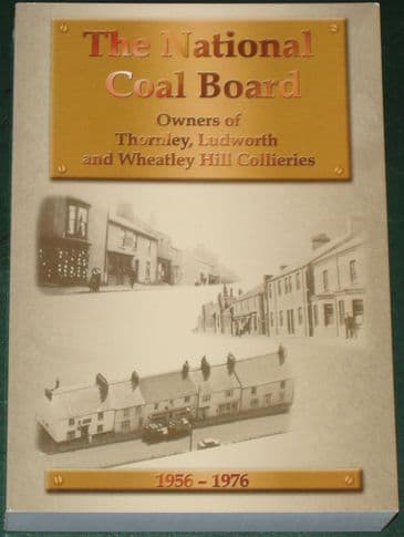 The National Coal Board, Owners of Thornley, Ludworth and Wheatley Hill Collieries 1956-1976