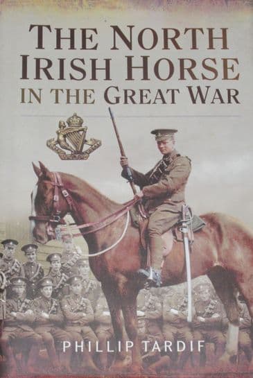 The North Irish Horse in the Great War, by Phillip Tardif