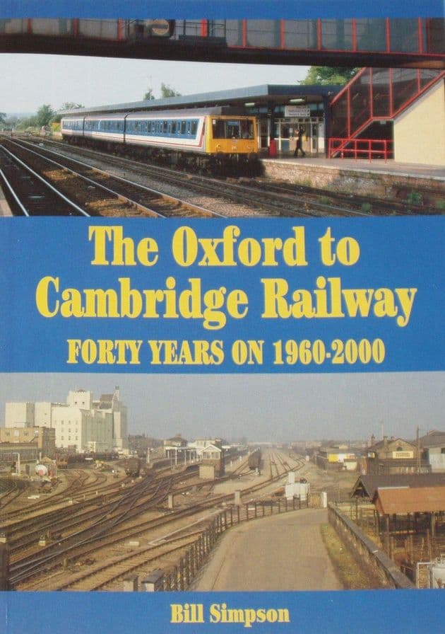 The Oxford to Cambridge Railway - Forty Years On 1960-2000, by Bill Simpson