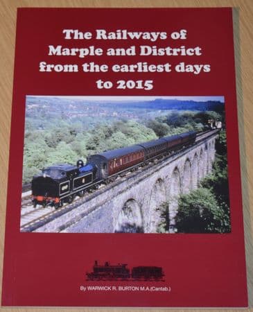 The Railways of Marple and District from the earliest days to 2015, by Warwick R. Burton