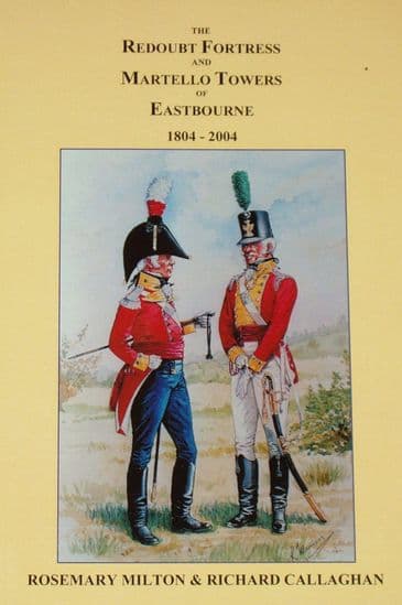 The Redoubt Fortress and Martello Towers of Eastbourne, by R Milton and R Callaghan