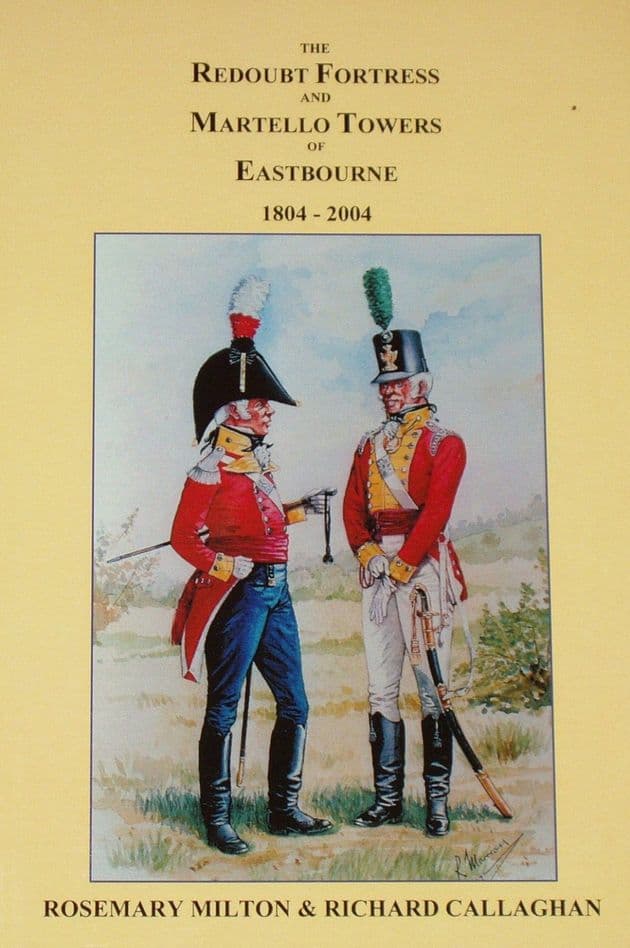 The Redoubt Fortress and Martello Towers of Eastbourne, by R Milton and R Callaghan