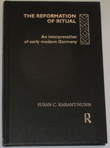 The Reformation of Ritual - An Interpretation of Early Modern Germany, by Susan C. Karant-Nunn
