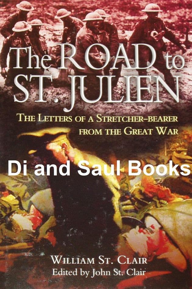 The Road to St. Julien - The Letters of a Stretcher Bearer from the Great War, by William St. Clair