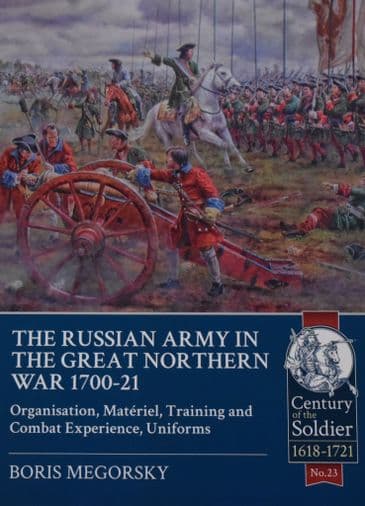 The Russian Army in the Great Northern War 1700-21, by Boris Megorsky