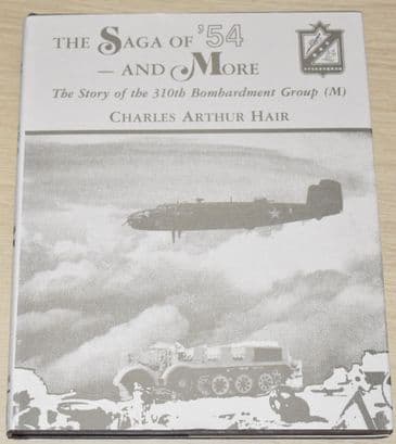 The Saga of '54 and More - The Story of the 310th Bombardment Group, by Charles Arthur Hair