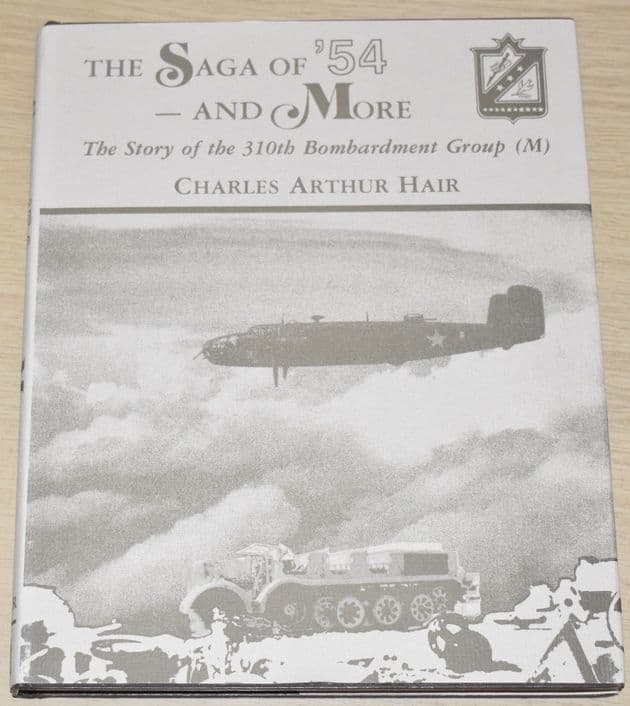 The Saga of '54 and More - The Story of the 310th Bombardment Group, by Charles Arthur Hair