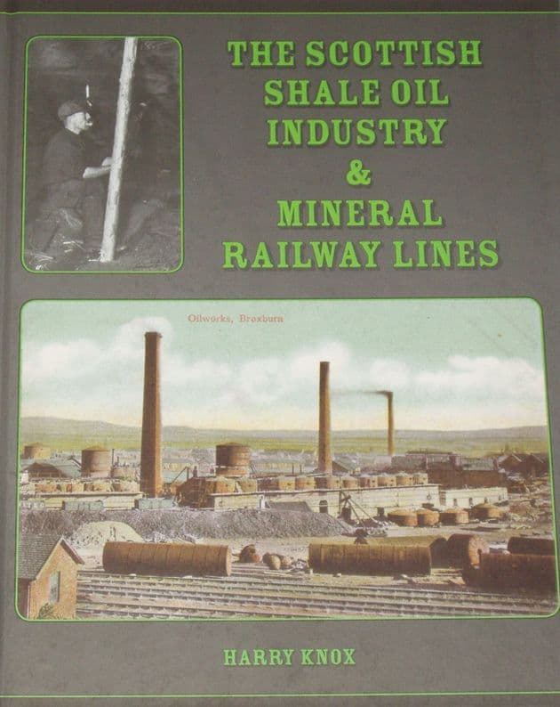 The Scottish Shale Oil Industry & Mineral Railway Lines, by Harry Knox