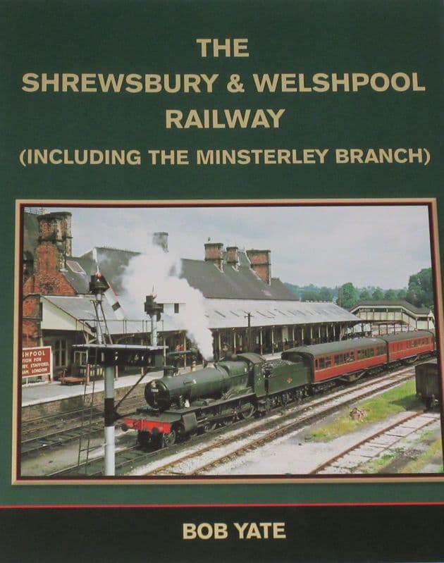 The Shrewsbury and Welshpool Railway (including the Minsterley Branch), by Bob Yate