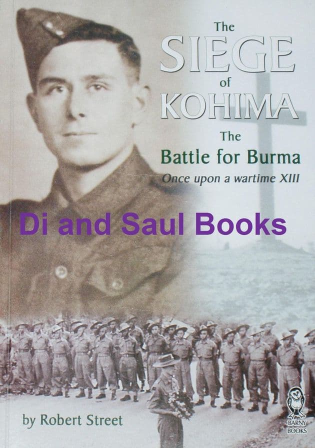 The Siege of Kohima, The Battle for Burma, by Robert Street