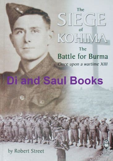The Siege of Kohima, The Battle for Burma, by Robert Street