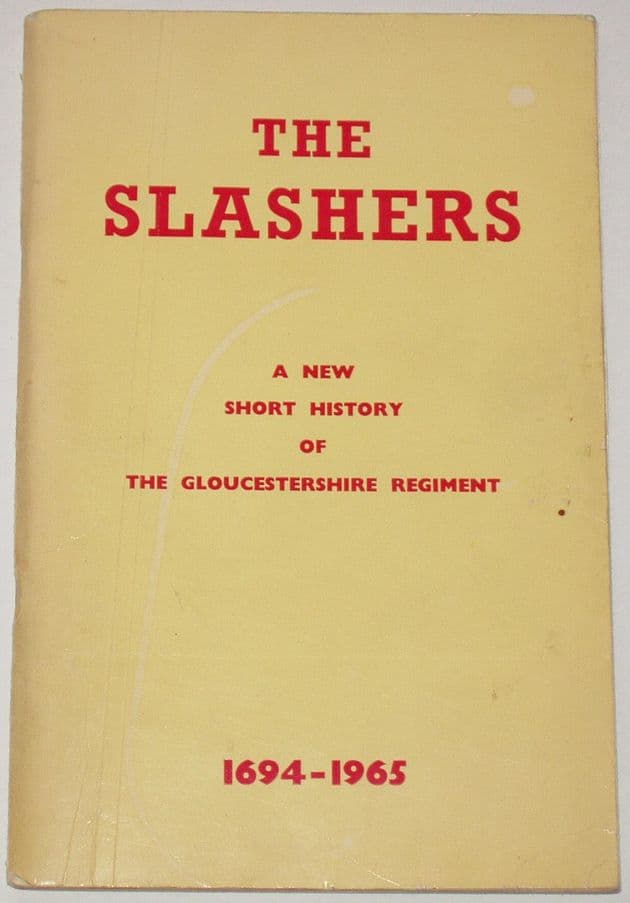 The Slashers - A New Short History of the Gloucestershire Regiment 1694-1965