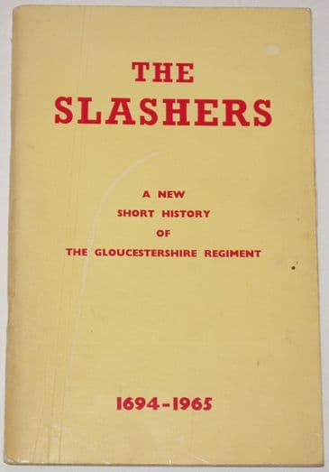 The Slashers - A New Short History of the Gloucestershire Regiment 1694-1965