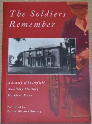The Soldiers Remember - A History of Southfield Auxilary Military Hospital, Duns