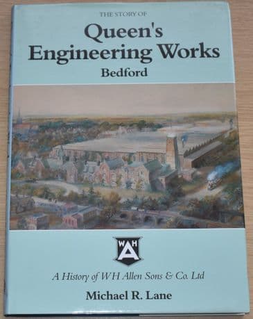 The Story of Queen's Engineering Works Bedford - A History of WH Allen Sons & Co, by Michael Lane