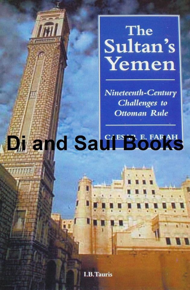 The Sultan's Yemen - Nineteenth Century Challenges to Ottoman Rule, by Caesar E. Farah