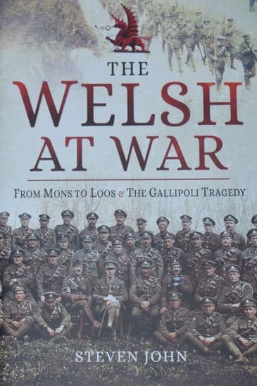 The Welsh at War - from Mons to Loos & The Gallipoli Tragedy, by Steven John