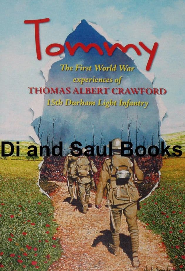 Tommy - The First World War Experiences of Thomas Albert Crawford, of the 15th Durham Light Infantry