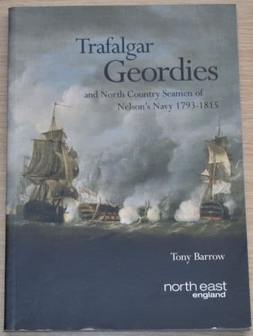 Trafalgar Geordies & North Country Seamen of Nelsons Navy 1793-1815, by Tony Barrow